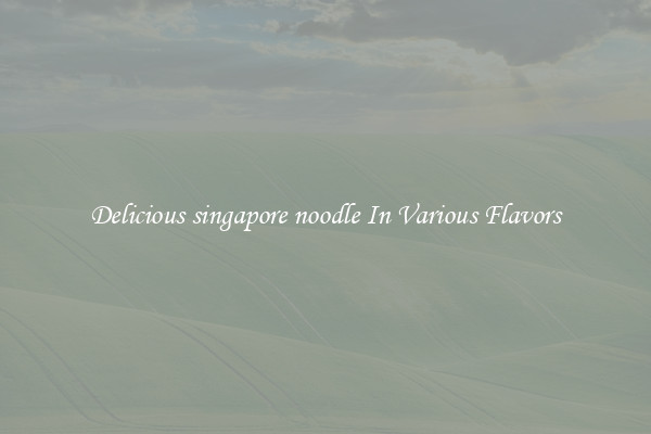 Delicious singapore noodle In Various Flavors