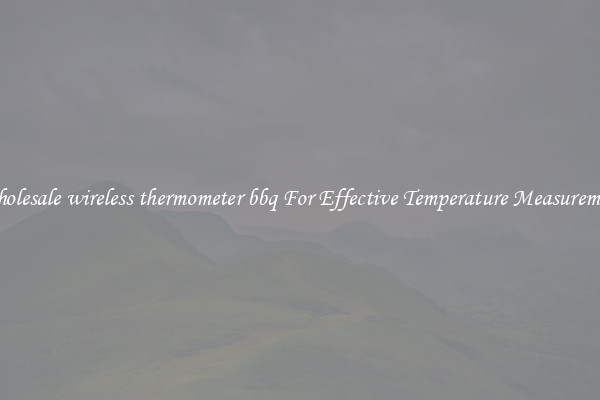 Wholesale wireless thermometer bbq For Effective Temperature Measurement