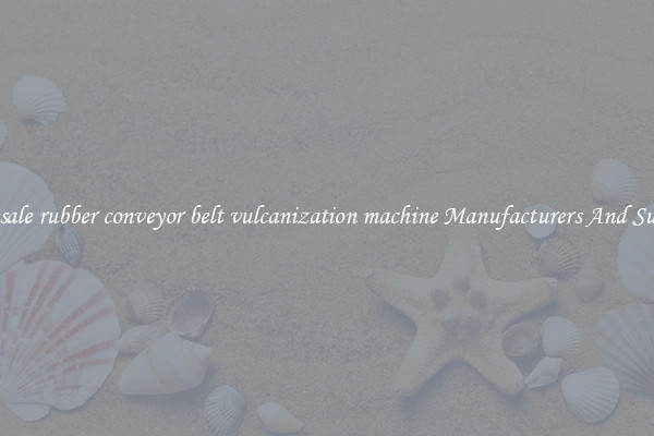 Wholesale rubber conveyor belt vulcanization machine Manufacturers And Suppliers