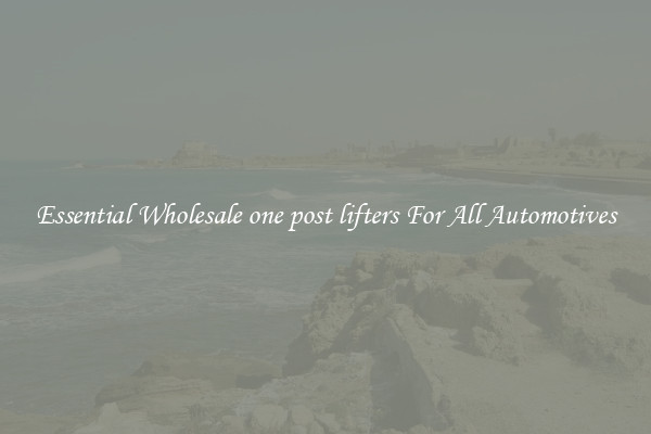 Essential Wholesale one post lifters For All Automotives