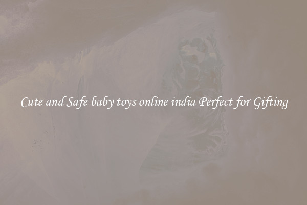Cute and Safe baby toys online india Perfect for Gifting
