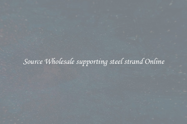 Source Wholesale supporting steel strand Online