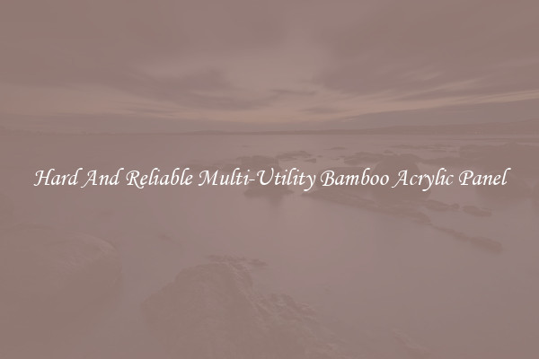 Hard And Reliable Multi-Utility Bamboo Acrylic Panel