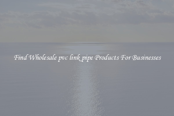 Find Wholesale pvc link pipe Products For Businesses