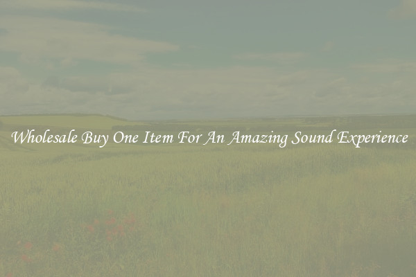 Wholesale Buy One Item For An Amazing Sound Experience
