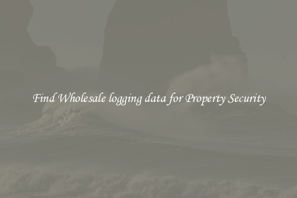 Find Wholesale logging data for Property Security