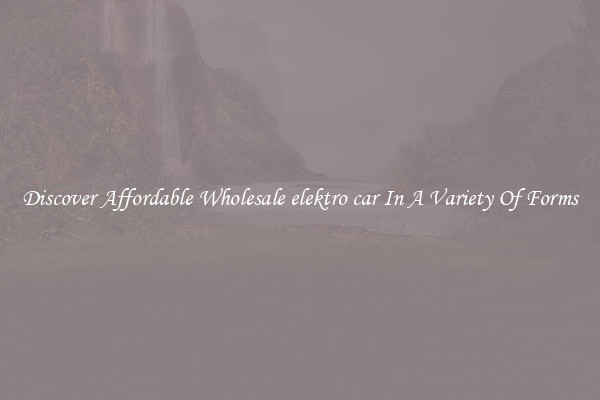 Discover Affordable Wholesale elektro car In A Variety Of Forms