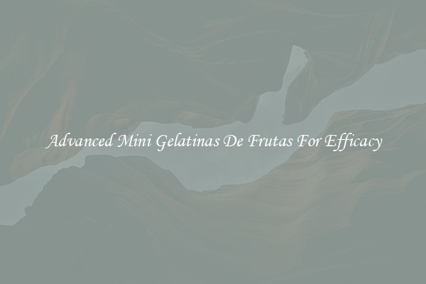 Advanced Mini Gelatinas De Frutas For Efficacy
