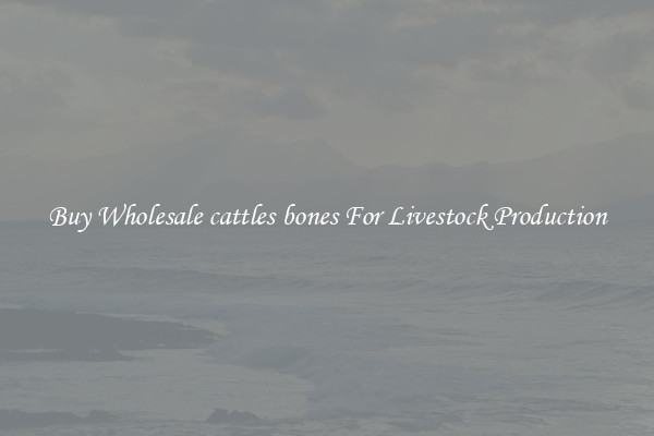 Buy Wholesale cattles bones For Livestock Production