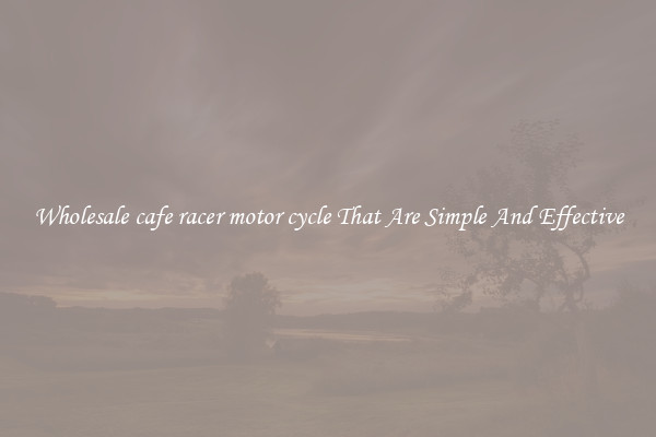 Wholesale cafe racer motor cycle That Are Simple And Effective