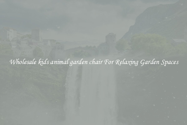 Wholesale kids animal garden chair For Relaxing Garden Spaces