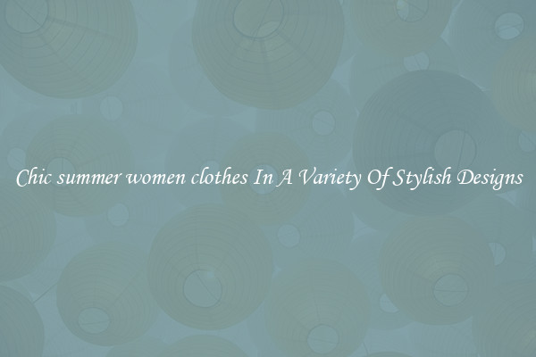 Chic summer women clothes In A Variety Of Stylish Designs