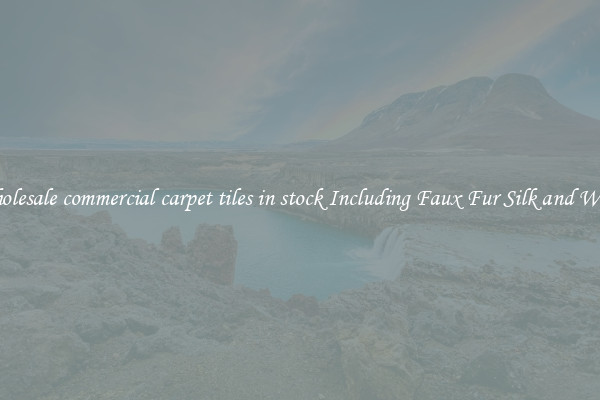 Wholesale commercial carpet tiles in stock Including Faux Fur Silk and Wool 