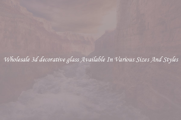 Wholesale 3d decorative glass Available In Various Sizes And Styles